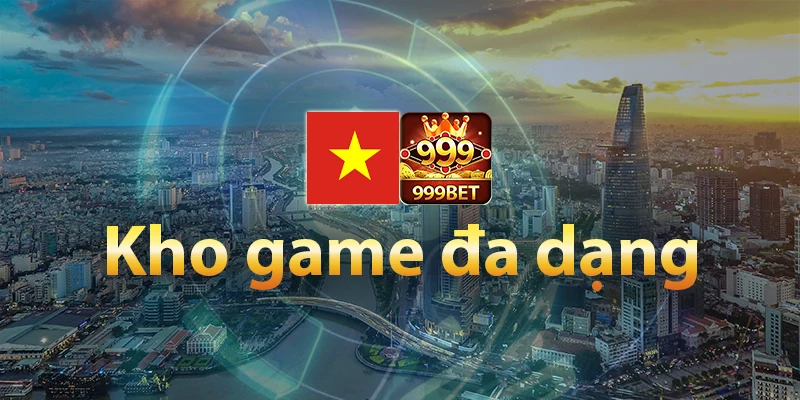 Khám phá kho game đa dạng 999BET Việt Nam