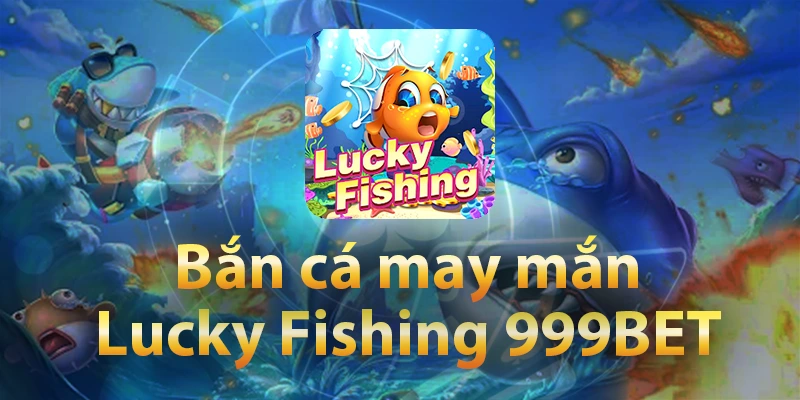 ban-ca-may-man-lucky-fishing-999bet-thumb