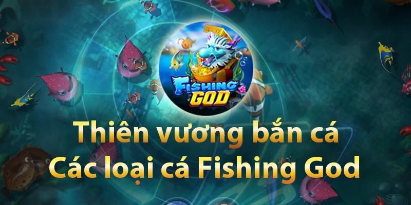 Các loại cá xuất hiện trong Fishing God 999BET