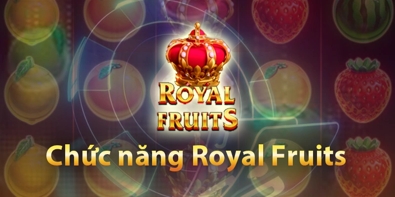 Chức năng trong Royal Fruits 999BET