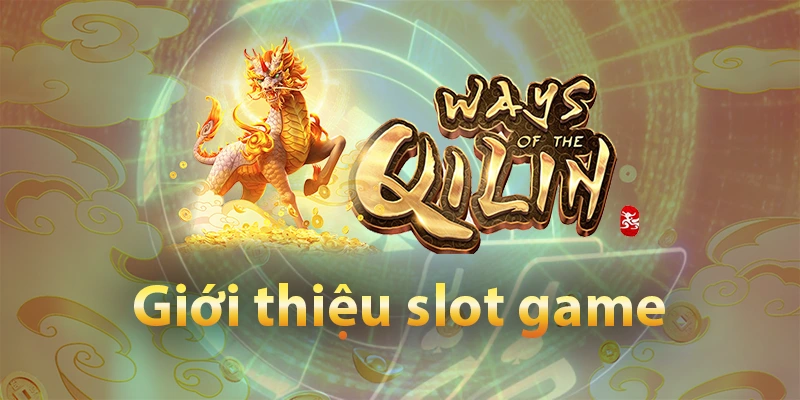 Giới thiệu slot game Ways of the Qilin